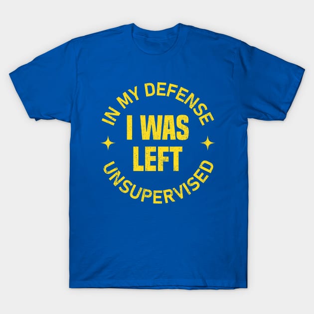 In my defense I was left unsupervised yellow T-Shirt by Mandegraph